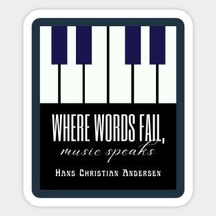 Hans Christian Andersen  quote: Where words fail, music speaks. Sticker